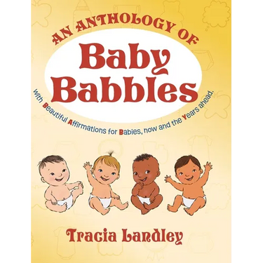An Anthology of Baby Babbles: Beautiful Affirmations for Babies, now and the Years ahead.
