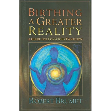 Birthing a Greater Reality: A Guide to Conscious Evolution