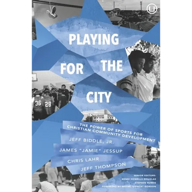 Playing for the City: The Power of Sports for Christian Community Development