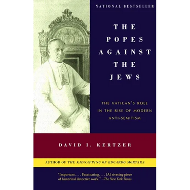 The Popes Against the Jews: The Vatican's Role in the Rise of Modern Anti-Semitism