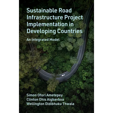 Sustainable Road Infrastructure Project Implementation in Developing Countries: An Integrated Model