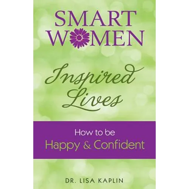 Smart Women Inspired Lives: How to Be Happy & Confident