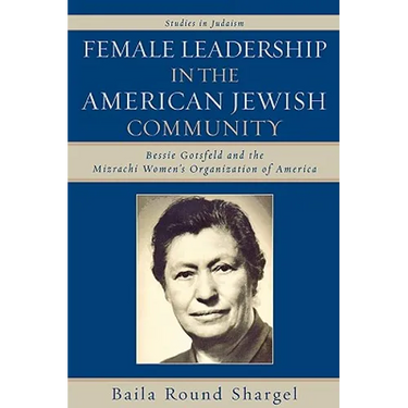 Female Leadership in the American Jewish Community: Bessie Gotsfeld and the Mizrachi Women's Organization of America