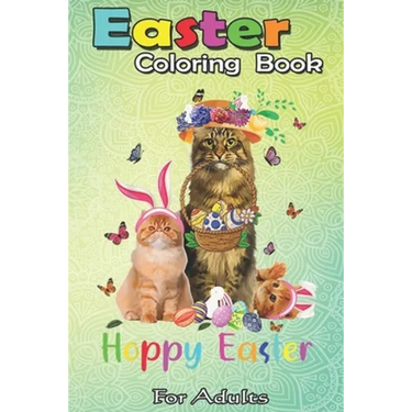 Easter Coloring Book For Adults: Cats Easter Day Bunny Eggs Happy Easter Gift Mens Womens An Adult Easter Coloring Book For Teens & Adults - Great Gif