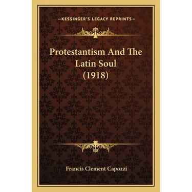 Protestantism And The Latin Soul (1918)