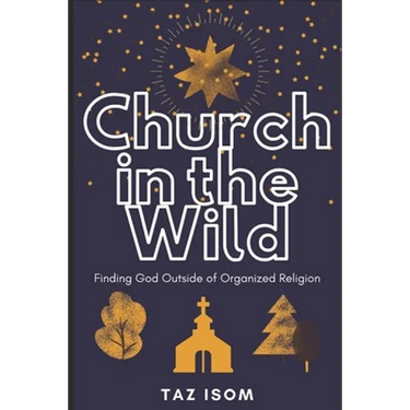 Church in the Wild: Finding God Outside of Organized Religion
