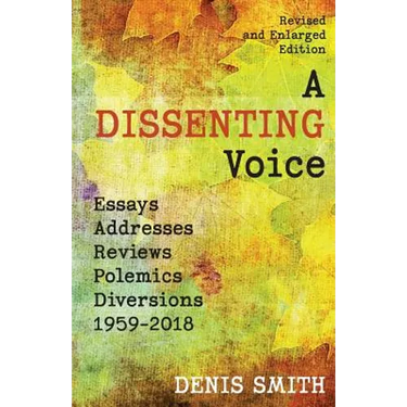 A Dissenting Voice: Essays, Addresses, Reviews, Polemics, Diversions: 1959-2018