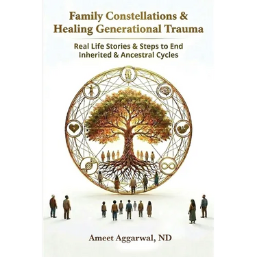 Family Constellations & Healing Generational Trauma: Real Life Stories & Steps to End Inherited & Ancestral Cycles