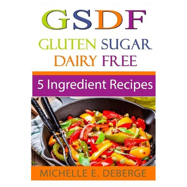5 Ingredient Recipes: Gluten Sugar Dairy Free