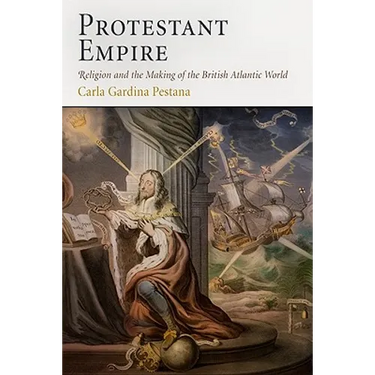 Protestant Empire: Religion and the Making of the British Atlantic World