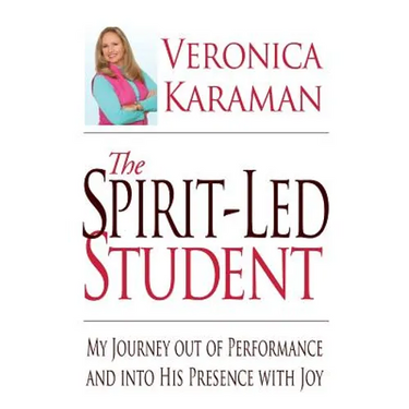 The Spirit-led Student: My Journey Out of Performance and Into His Presence with Joy
