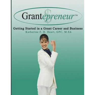 Grantepreneur: Getting Started in a Grant Career and Business