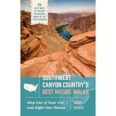 Southwest Canyon Country's Best Nature Walks: 39 Easy Ways to Explore the National Parks of the Four Corners