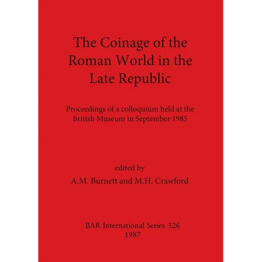 The Coinage of the Roman World in the Late Republic: Proceedings of a colloquium held at the British Museum in September 1985