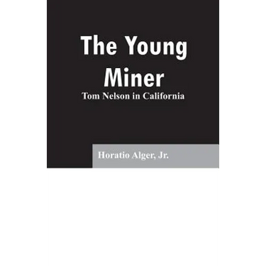 The Young Miner: Tom Nelson in California