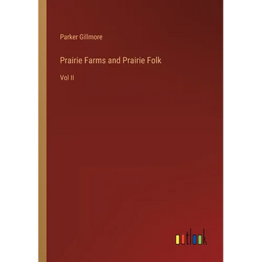 Prairie Farms and Prairie Folk: Vol II