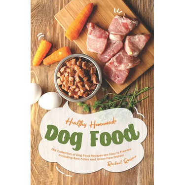Healthy Homemade Dog Food: This Collection of Dog Food Recipes are Easy to Prepare - Including Raw, Paleo and Grain-Free Dishes!