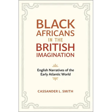 Black Africans in the British Imagination: English Narratives of the Early Atlantic World