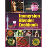 Immersion Blender Cookbook: 100 Soup, Sauce, Dip, Spread, Smoothie, and Dessert Recipes for Getting the Most Out of Your Hand Blender