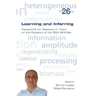 Learning and Inferring. Festschrift for Alejandro C. Frery on the Occasion of his 55th Birthday