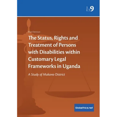 The Status, Rights and Treatment of Persons with Disabilities within Customary Legal Frameworks in Uganda: A Study of Mukono District