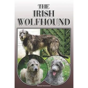 The Irish Wolfhound: A Complete and Comprehensive Owners Guide To: Buying, Owning, Health, Grooming, Training, Obedience, Understanding and