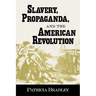 Slavery, Propaganda, and the American Revolution