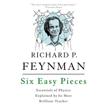 Six Easy Pieces: Essentials of Physics Explained by Its Most Brilliant Teacher