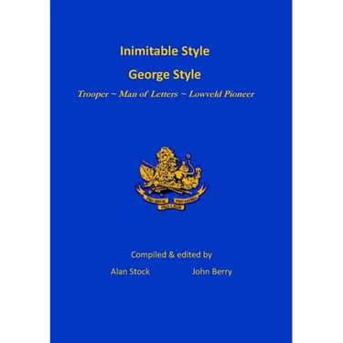 Inimitable Style - George Style: Trooper Man of Letters Lowveld Pioneer