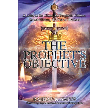 The Prophet's Objective: A Letter to the Church on the Prophetic Culture: Re-establishing the Fear of the Lord
