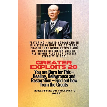 Greater Exploits - 20 Featuring - David Yonggi Cho In Ministering Hope for 50 Years;..: Prayer that Bring Revival and the Fourth Dimension Volume 1 AL