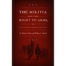 The Militia and the Right to Arms: Or, How the Second Amendment Fell Silent
