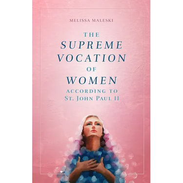 The Supreme Vocation of Women: According to St. John Paul II