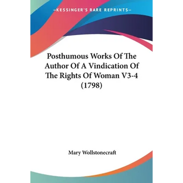 Posthumous Works Of The Author Of A Vindication Of The Rights Of Woman V3-4 (1798)