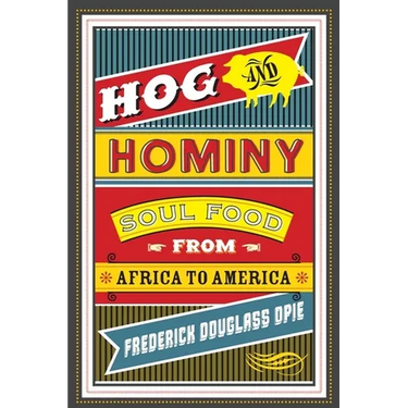 Hog and Hominy: Soul Food from Africa to America