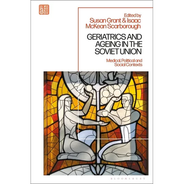 Geriatrics and Ageing in the Soviet Union: Medical, Political and Social Contexts