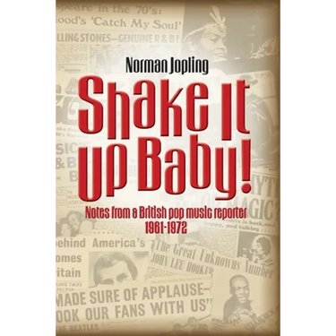 Shake It Up Baby!: Notes from a British pop music reporter 1961-1972