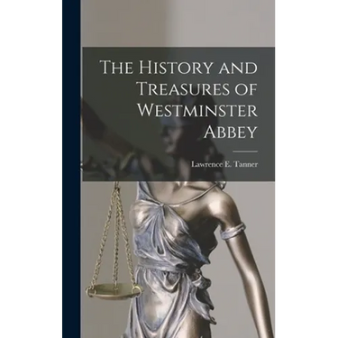 The History and Treasures of Westminster Abbey