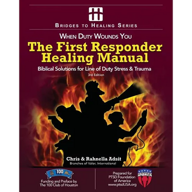 The First Responder Healing Manual: Biblical Solutions for Line of Duty Stress & Trauma