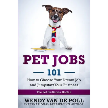 Pet Jobs 101: How to Choose Your Dream Job and Jumpstart Your Business