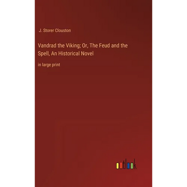 Vandrad the Viking; Or, The Feud and the Spell, An Historical Novel: in large print
