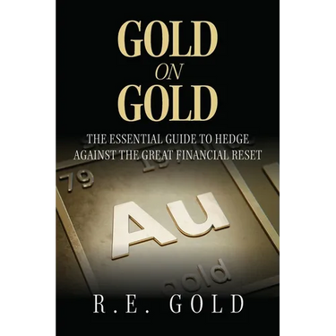 Gold On Gold: The Essential Guide To Hedge Against The Great Financial Reset