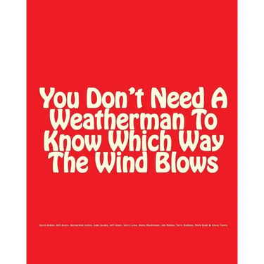 You Don't Need A Weatherman To Know Which Way The Wind Blows