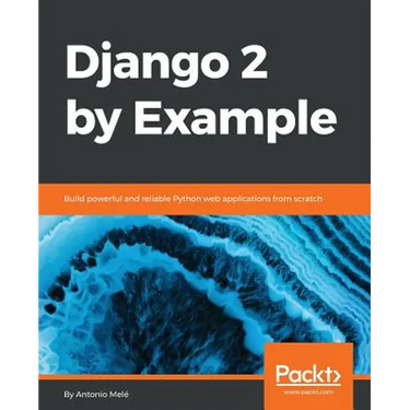 Django 2 by Example: Build powerful and reliable Python web applications from scratch