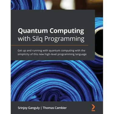 Quantum Computing with Silq Programming: Get up and running with quantum computing with the simplicity of this new high-level programming language