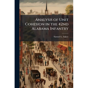 Analysis of Unit Cohesion in the 42nd Alabama Infantry