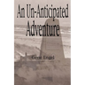 An Un-Anticipated Adventure: Fort Custer to the Normandy Beaches, Belgium and Germany (1943-1945)