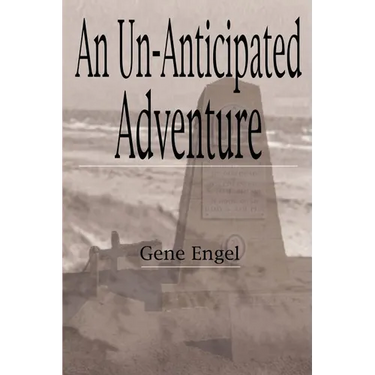 An Un-Anticipated Adventure: Fort Custer to the Normandy Beaches, Belgium and Germany (1943-1945)