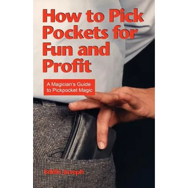 How to Pick Pockets for Fun and Profit: A Magician's Guide to Pickpocket Magic