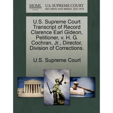 U.S. Supreme Court Transcript of Record Clarence Earl Gideon, Petitioner, V. H. G. Cochran, Jr., Director, Division of Corrections.